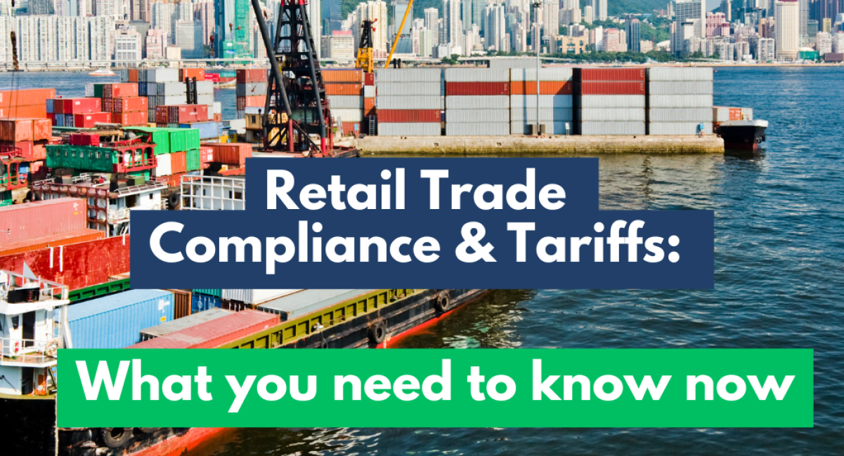 Retail Trade Compliance and Tariffs: What you need to know Now